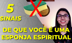5 Sinais de que você é uma Esponja Espiritual